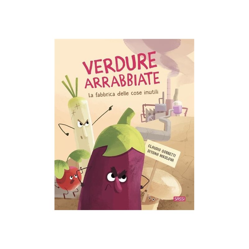 VERDURE ARRABBIATE. LA FABBRICA DELLE COSE INUTILI